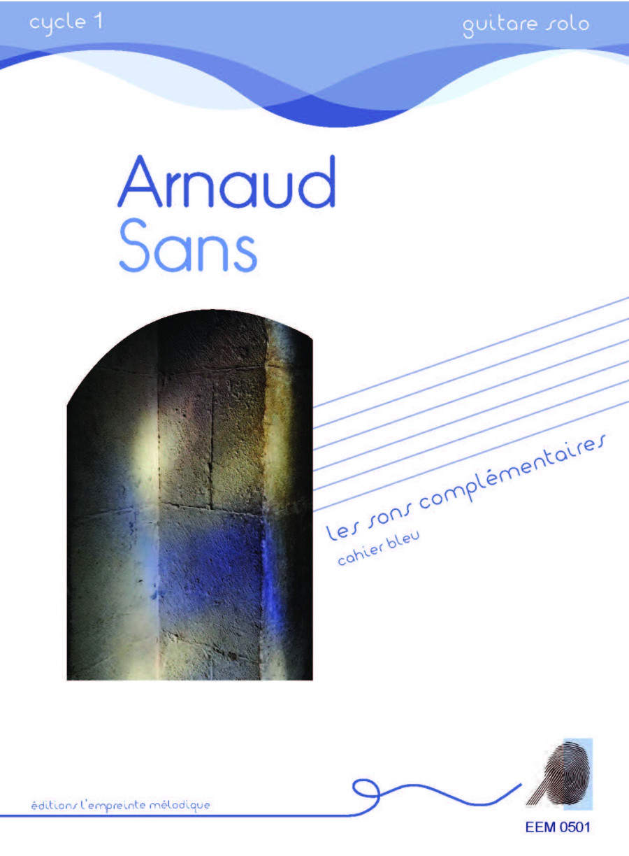 Arnaud Sans - Les sons complémentaires - cahier bleu Arnaud Sans - Les sons complémentaires - cahier bleu